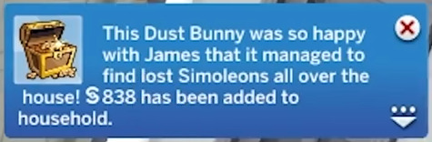 The Sims 4 Bust the Dust - Dust Bunny was so happy that it gave James Turner (Flabaliki) 838 lost simoleons it found around the house...